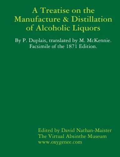 A Treatise on the Manufacture and Distillation of Alcoholic Liquors by Duplais, translated McKennie 1871. Facsimile Edition